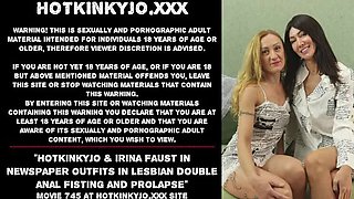 HotKinkyJo & Irina Faust Lesbian Double Anal Fisting with Prolapse in Newspaper Outfits
