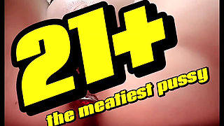 21 the Meatiest Pussy