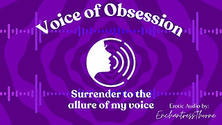 Voice of Obsession - Enthralling Erotic Audio by Enchantressthorne